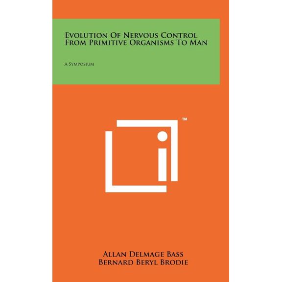 Evolution of Nervous Control from Primitive Organisms to Man : A Symposium