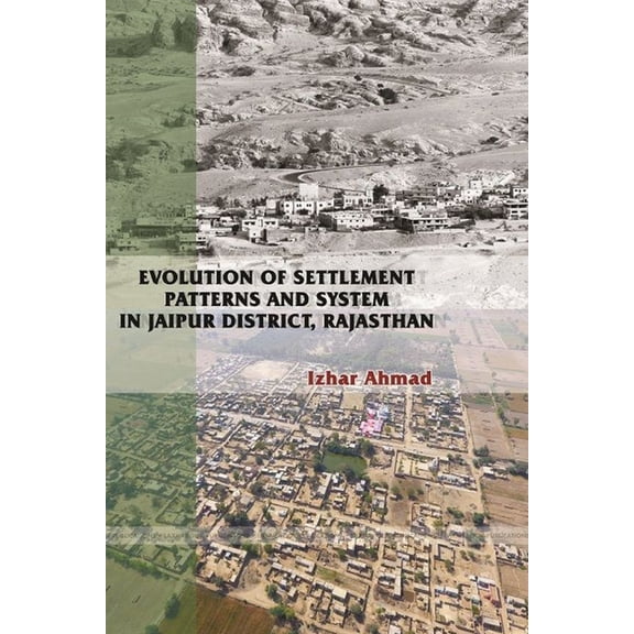 Evolution of Settlement Patterns and System in Jaipur District, Rajasthan, (Paperback)