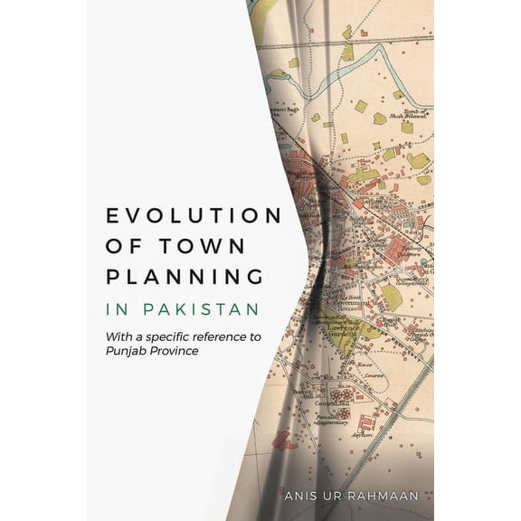 Evolution of Town Planning in Pakistan: With a Specific Reference to Punjab Province (Paperback)