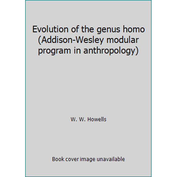 Pre-Owned Evolution of the genus homo (Addison-Wesley modular program in anthropology) (Paperback) 0201116332 9780201116335
