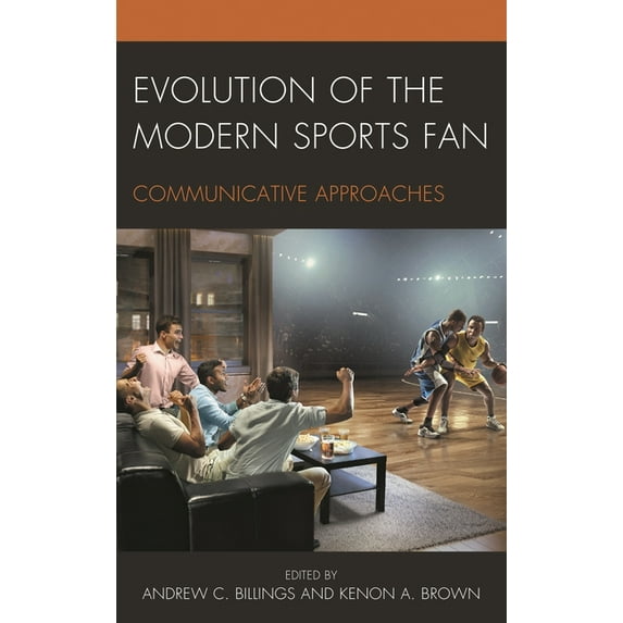 Evolution of the Modern Sports Fan: Communicative Approaches, (Hardcover)
