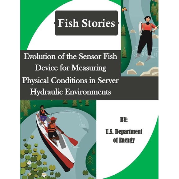 Evolution of the Sensor Fish Device for Measuring Physical Conditions in Server Hydraulic Environments (Fish Stories)
