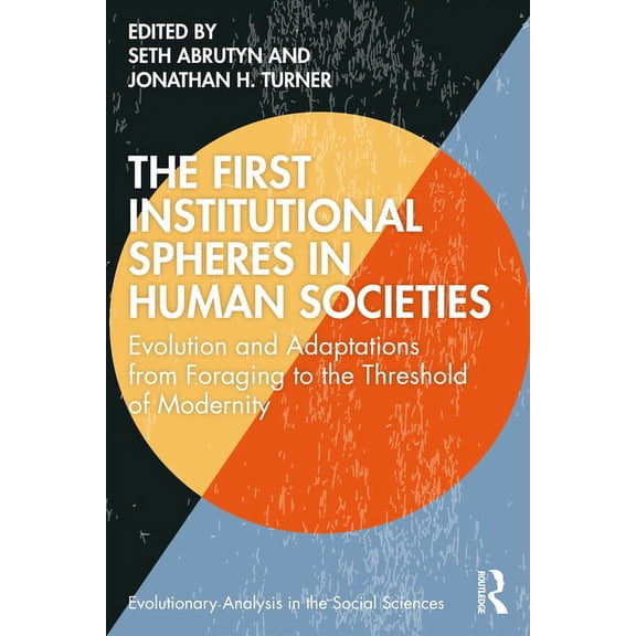 Evolutionary Analysis in the Social Scie The First Institutional Spheres in Human Societies: Evolution and Adaptations from Foraging to the Threshold of Modernit, (Paperback)