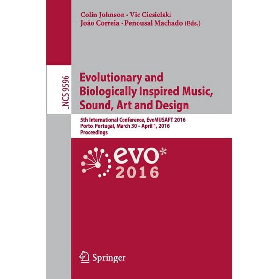 Evolutionary and Biologically Inspired Music, Sound, Art and Design: 5th International Conference, Evomusart 2016, Porto, (Paperback)