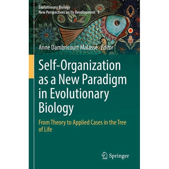Evolutionary Biology - New Perspectives  Self-Organization as a New Paradigm in Evolutionary Biology: From Theory to Applied Cases in the Tree of Life, Book 5, (Paperback)