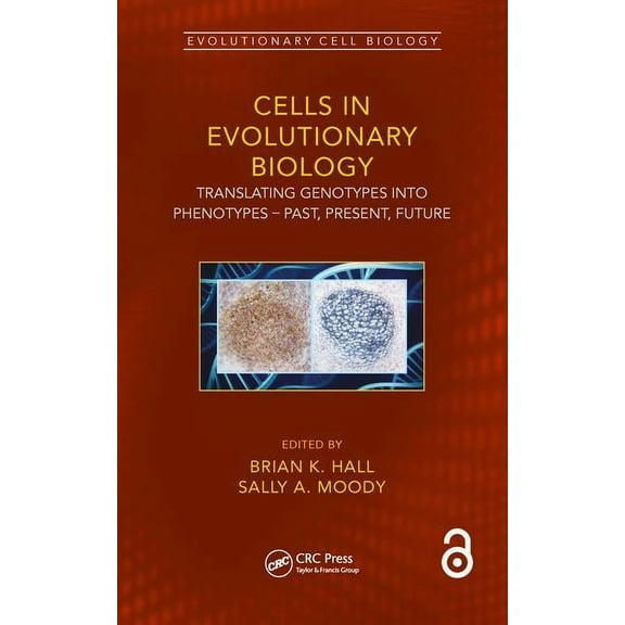 Evolutionary Cell Biology Cells in Evolutionary Biology: Translating Genotypes into Phenotypes - Past, Present, Future, (Hardcover)