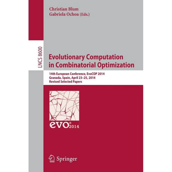 Evolutionary Computation in Combinatorial Optimization: 14th European Conference, Evocop 2014, Granada, Spain, April 23-, (Paperback)