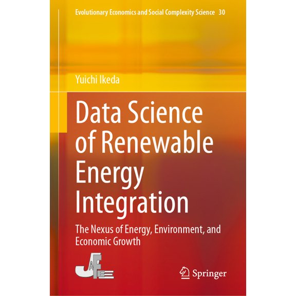 Evolutionary Economics and Social Comple Data Science of Renewable Energy Integration: The Nexus of Energy, Environment, and Economic Growth, Book 30, (Hardcover)