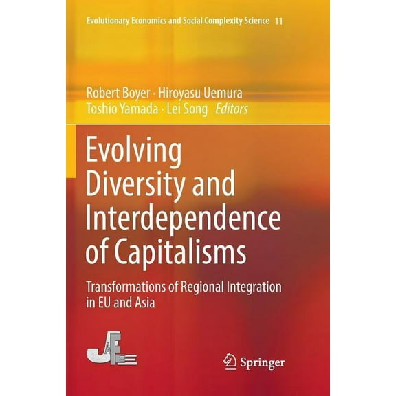 Evolutionary Economics and Social Comple Evolving Diversity and Interdependence of Capitalisms: Transformations of Regional Integration in EU and Asia, Book 11, (Paperback)