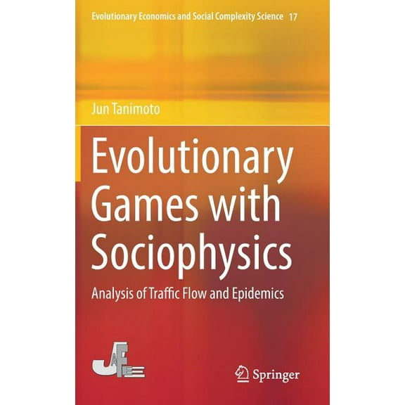 Evolutionary Economics and Social Comple Evolutionary Games with Sociophysics: Analysis of Traffic Flow and Epidemics, Book 17, (Hardcover)