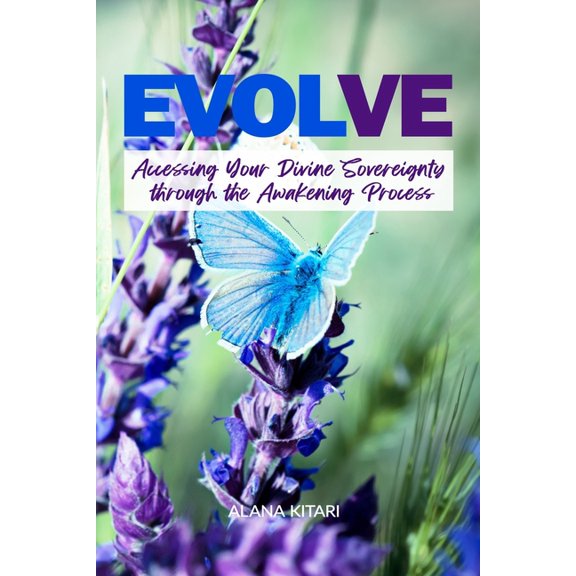 Evolve: Accessing Your Divine Sovereignty through the Awakening Process, (Paperback)