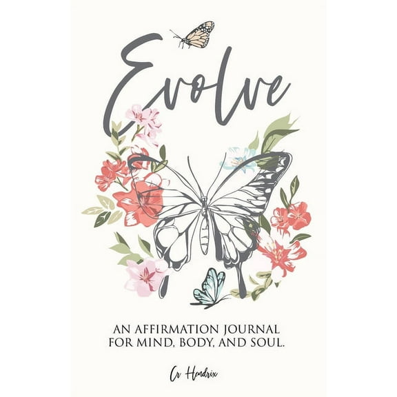 Evolve: An Affirmation Journal for Mind, Body, and Soul., (Paperback)