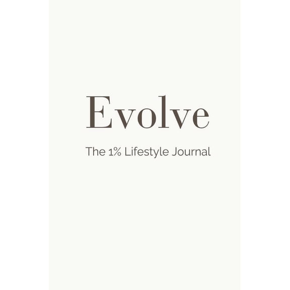 Evolve: The 1% Lifestyle Journal, (Hardcover)