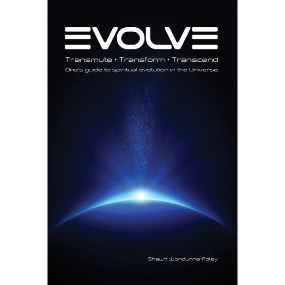 Evolve: Transmute - Transform - Transcend: One's guide to spiritual evolution in the Universe, (Paperback)