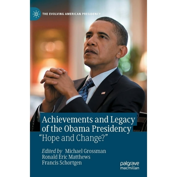 Evolving American Presidency Achievements and Legacy of the Obama Presidency: "Hope and Change?", (Hardcover)