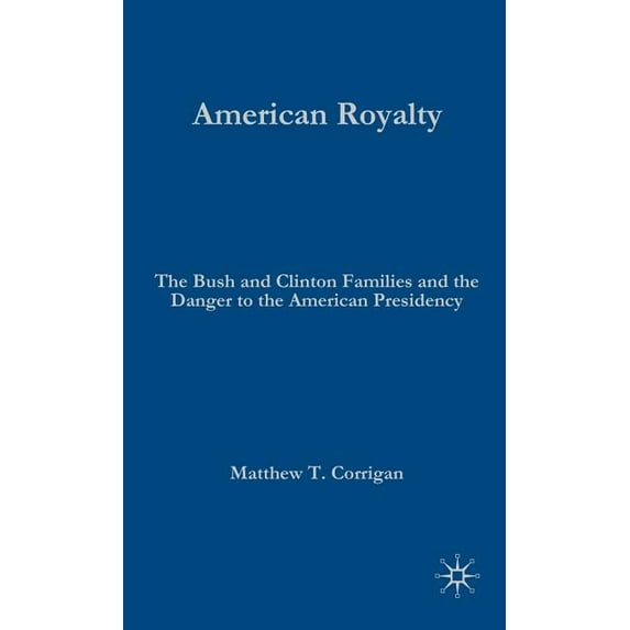 Evolving American Presidency American Royalty: The Bush and Clinton Families and the Danger to the American Presidency, (Hardcover)