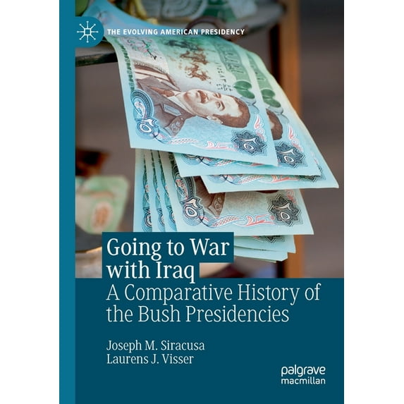 Evolving American Presidency Going to War with Iraq: A Comparative History of the Bush Presidencies, (Paperback)