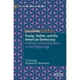 thumbnail image 1 of Evolving American Presidency Trump, Twitter, and the American Democracy: Political Communication in the Digital Age, (Hardcover), 1 of 1