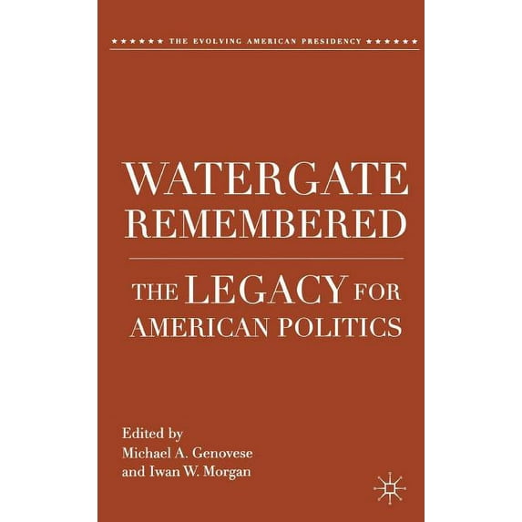 Evolving American Presidency Watergate Remembered: The Legacy for American Politics, (Hardcover)
