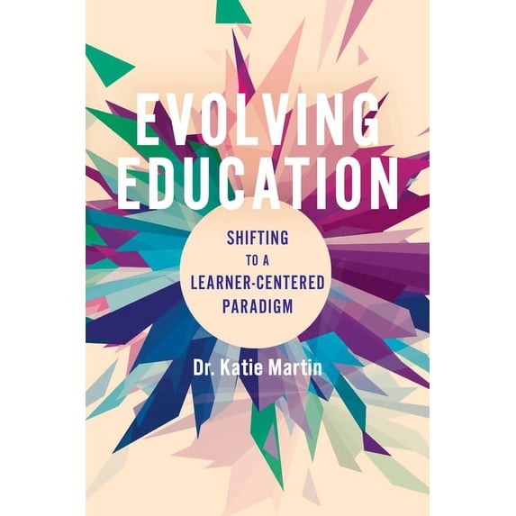 Evolving Education: Shifting to a Learner-Centered Paradigm, (Paperback)