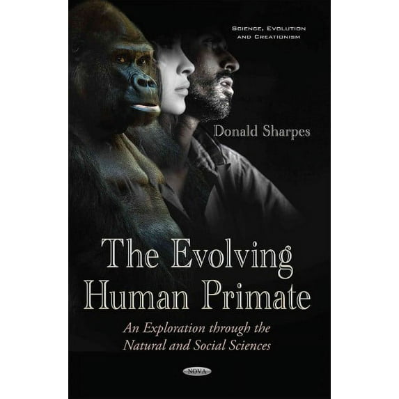 Evolving Human Primate : An Exploration Through the Natural and Social Sciences