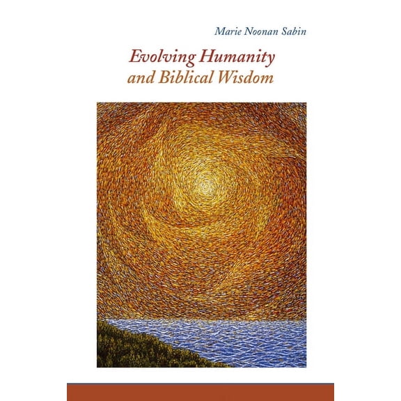 Evolving Humanity and Biblical Wisdom : Reading Scripture through the Lens of Teilhard de Chardin (Paperback)
