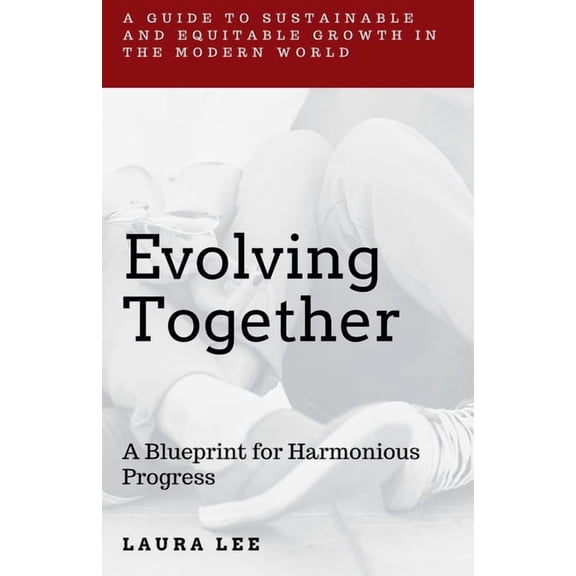 Evolving Together: A Blueprint for Harmonious Progress, (Paperback)
