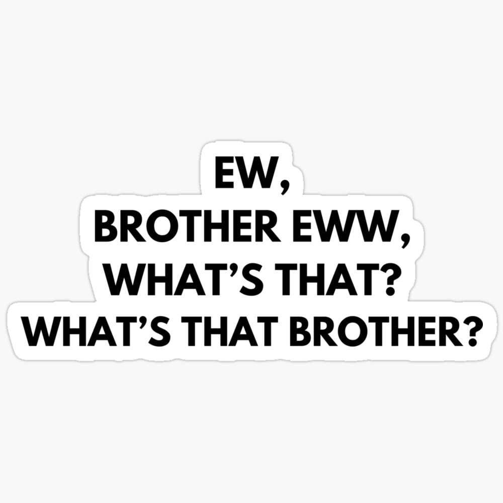 Ew Brother Ew What'S That Brother Sticker Phone Decal Water Bottle ...