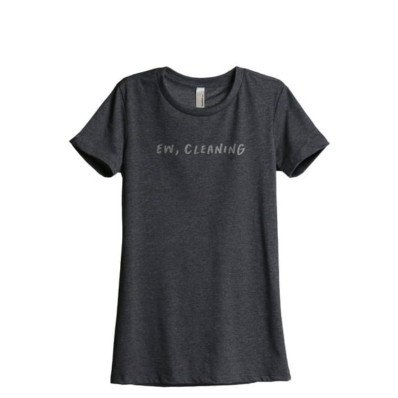 Ew, Cleaning Women's Fashion Relaxed T-Shirt Tee Charcoal Gray X-Large