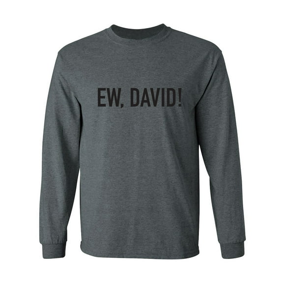 Ew, David! Adult Long Sleeve T-shirt