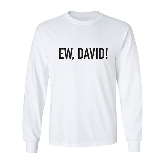 Ew, David! Adult Long Sleeve T-shirt