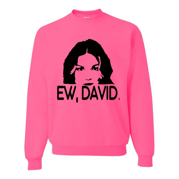 Ew David Funny Schitt's TV Quote Fan Gift Pop Culture Unisex Crewneck Graphic Sweatshirt, Neon Pink, X-Large