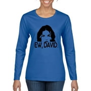 Ew David Funny Schitt's TV Quote Fan Gift Pop Culture Womens Graphic Long Sleeve T-Shirt, Royal, Large