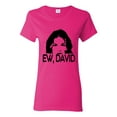 thumbnail image 1 of Ew David Funny Schitt's TV Quote Fan Gift Pop Culture Womens Graphic T-Shirt, Fuschia, Large, 1 of 3