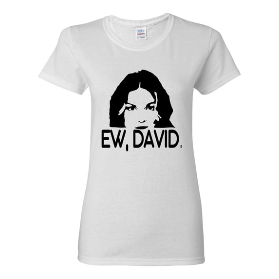 Ew David Funny Schitt's TV Quote Fan Gift Pop Culture Womens Graphic T-Shirt, White, Large
