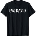 thumbnail image 1 of Ew David | Pop Culture T-Shirt, 1 of 5