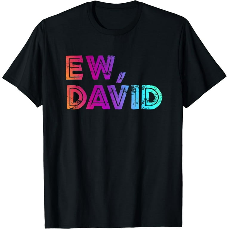 Ew David | Pop Culture T-Shirt Ew David | Pop Culture T-Shirt