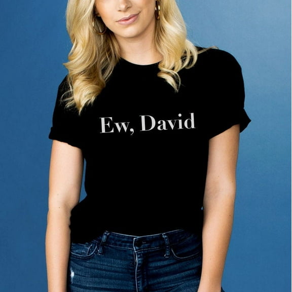 Ew, David Unisex Black Tee, Funny TV Show Quote Shirt, Cute Quote shirt for friend 7893632