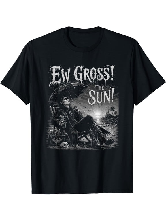 Ew Gross The Sun Gothic Vampire Funny Goth Sunny Beach T-Shirt