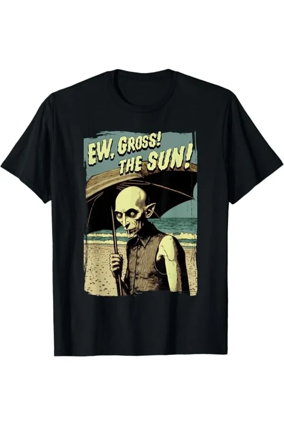 Ew Gross The Sun Vampire At The Sunny Beach Summer Goth Unisex T-Shirt up to size 5XL