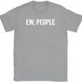 thumbnail image 1 of Ew People T-Shirt Tee Funny Sarcastic Humor - Heather Grey, XL, 1 of 1