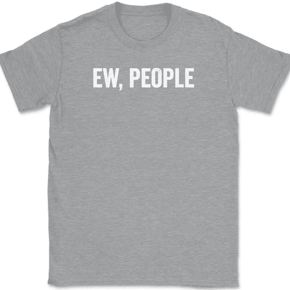 Ew People T-Shirt Tee Funny Sarcastic Humor - Heather Grey, XL