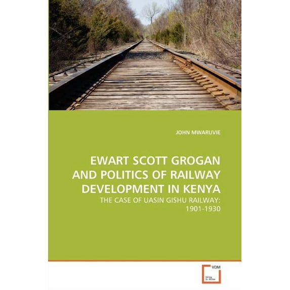 Ewart Scott Grogan and Politics of Railway Development in Kenya (Paperback)