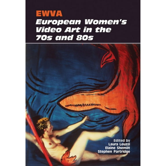 Pre-Owned Ewva: European Women's Video Art in the 70s and 80s (Hardcover 9780861967346) by Laura Leuzzi, Elaine Shemilt, Stephen Partridge