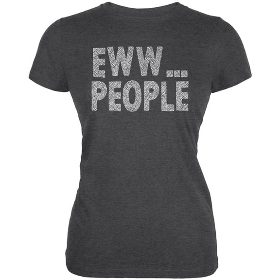 Eww People Funny Antisocial Juniors Soft T Shirt Deep Heather LG