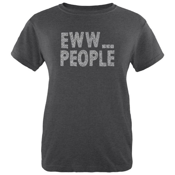 Eww People Funny Antisocial Womens Heather T Shirt Deep Heather SM