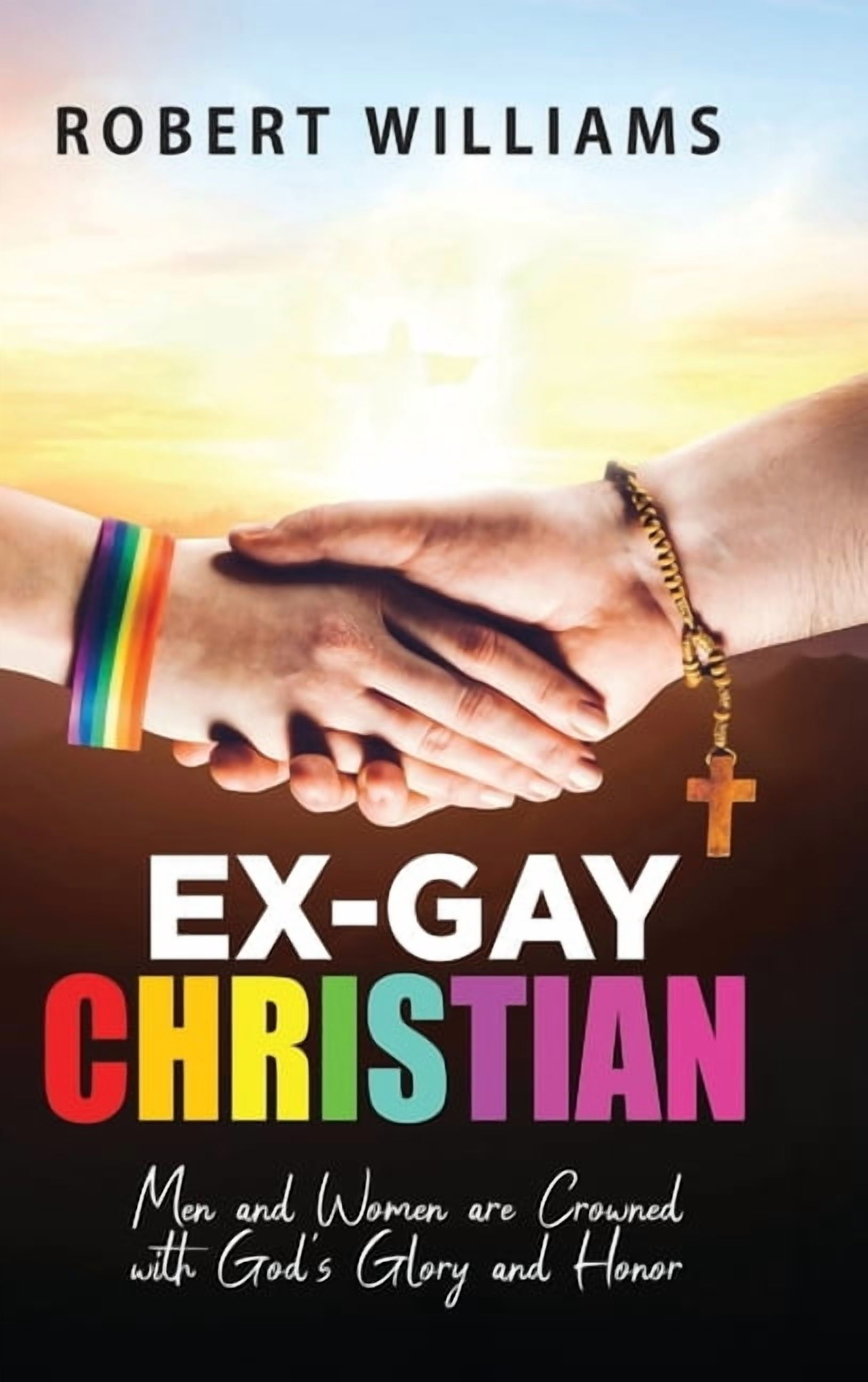 Ex-Gay Christian: Men and Women are Crowned with God's Glory and Honor, (Hardcover)