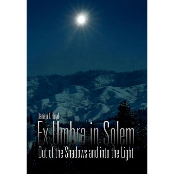 Ex Umbra in Solem : Out of the Shadows and into the Light
