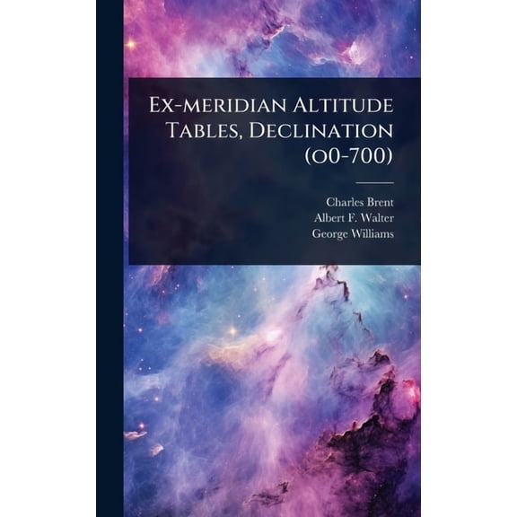 Ex-meridian Altitude Tables, Declination (o0-700), (Hardcover)