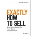 thumbnail image 1 of Pre-Owned Exactly How to Sell: The Sales Guide for Non-Sales Professionals (Hardcover) 1119473454 9781119473459, 1 of 1
